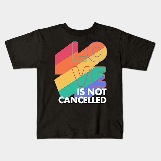 Love is not Cancelled Love Forever Rainbow Colors Kids T-Shirt by deificusArt